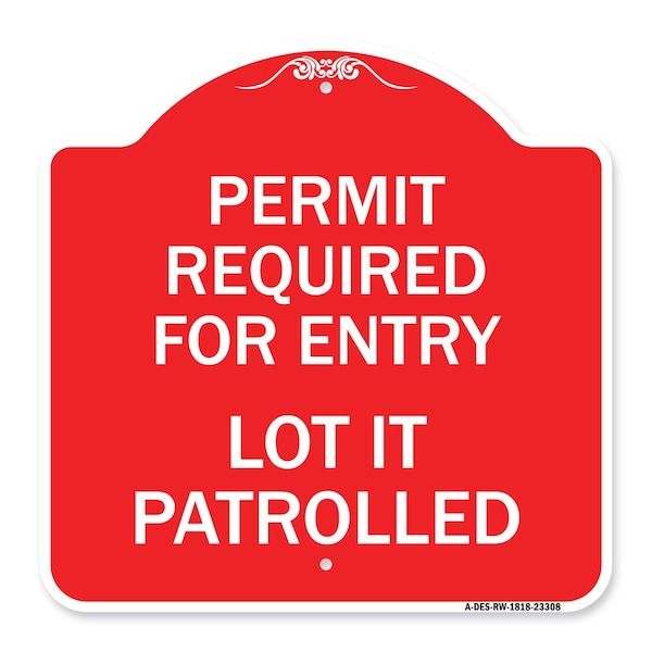 Signmission Permit Required for Entry Lot Is Patrolled Parking Sign, Red & White Alum Sign, 18" H, RW-1818-23308 A-DES-RW-1818-23308 - main
